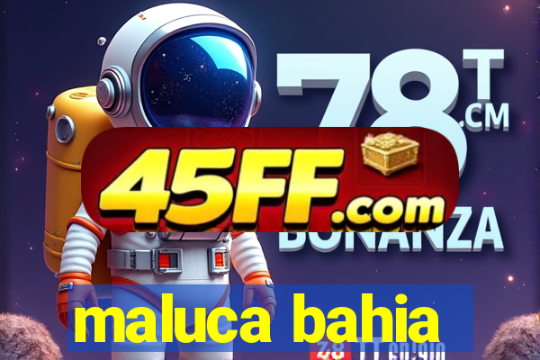 maluca bahia